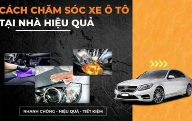 Kinh nghiệm chăm sóc xe tại nhà đúng cách, tiết kiệm chi phí